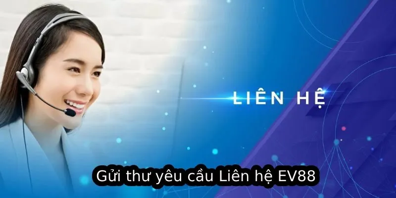 Gửi thư yêu cầu Liên hệ EV88