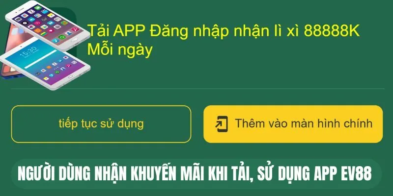 Người dùng nhận khuyến mãi khi tải, sử dụng app EV88 