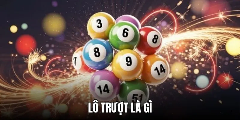 Lô Trượt Là Gì - Giải Thích Chi Tiết Và Mẹo Bắt Lô Hiệu Quả